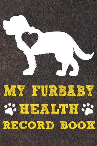 My Furbaby Health Record Book: Saint Bernard Dog Puppy Pet Wellness Record Journal And Organizer For Furbaby Saint Bernard Owners
