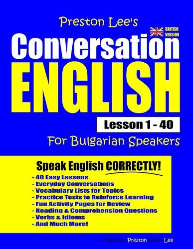 Preston Lee's Conversation English For Bulgarian Speakers Lesson 1 - 40 (British Version): (Preston Lee's English for Bulgarian Speakers (British Version))