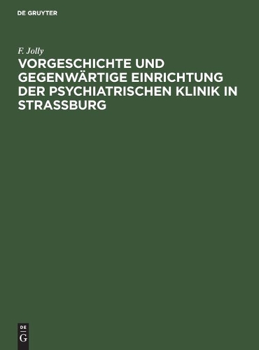 Vorgeschichte Und Gegenwärtige Einrichtung Der Psychiatrischen Klinik in Straßburg