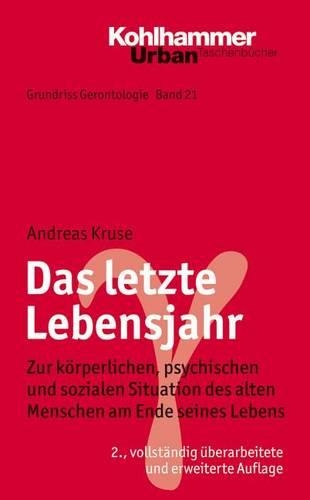 Das Letzte Lebensjahr: Zur Korperlichen, Psychischen Und Sozialen Situation Des Alten Menschen Am Ende Seines Lebens