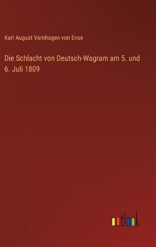 Die Schlacht von Deutsch-Wagram am 5. und 6. Juli 1809