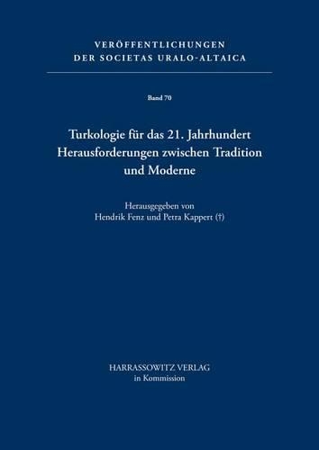 Turkologie Fur Das 21. Jahrhundert - Herausforderungen Zwischen Tradition Und Moderne