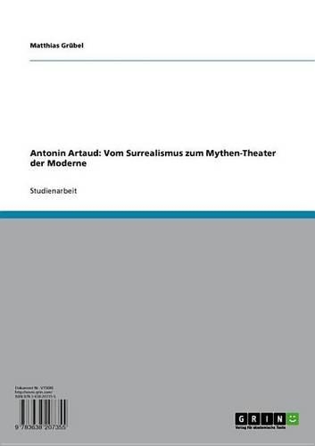 Antonin Artaud: Vom Surrealismus Zum Mythen-Theater Der Moderne