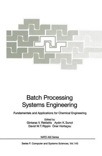 Batch Processing Systems Engineering: Fundamentals and Applications for Chemical Engineering(143 NATO ASI Subseries F:)