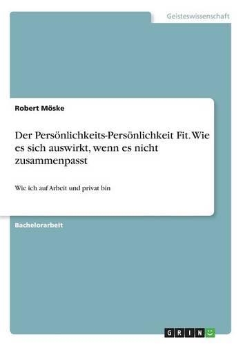 Der Persönlichkeits-Persönlichkeit Fit. Wie es sich auswirkt, wenn es nicht zusammenpasst: Wie ich auf Arbeit und privat bin(German)