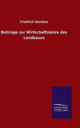 Beiträge zur Wirtschaftslehre des Landbaues: (German)