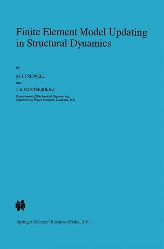 Finite Element Model Updating in Structural Dynamics: (38 Solid Mechanics and Its Applications)