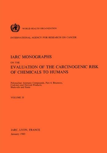 Polynuclear Aromatic Compounds: Pt. 4 IARC Monographs on the Evaluation of Carcinogenic Risks to Humans(v. 35 IARC Monographs)