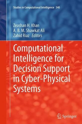 Computational Intelligence for Decision Support in Cyber-Physical Systems: (Studies in Computational Intelligence)