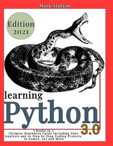 Learning Python: 3 Books in 1: Ultimate Beginners guide Including Data Analysis and 50 Step-By-Step Coding Projects in Games, Art and More