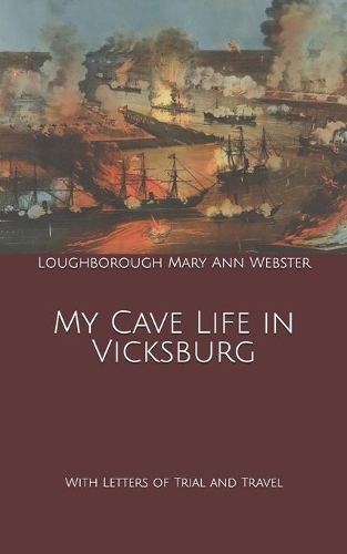 My Cave Life in Vicksburg: With Letters of Trial and Travel