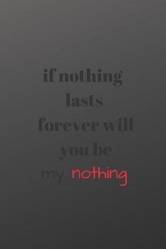 if nothing lasts forever will you be my nothing