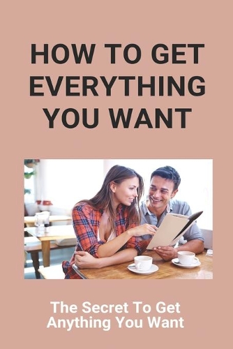 How To Get Everything You Want