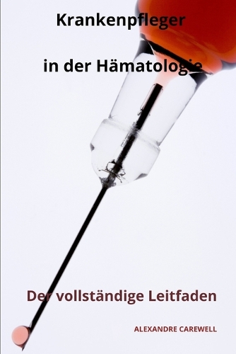Krankenpfleger in der Hämatologie Der vollständige Leitfaden