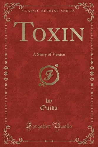 Toxin: A Story of Venice (Classic Reprint)