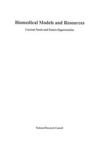 Biomedical Models and Resources: Current Needs and Future Opportunities