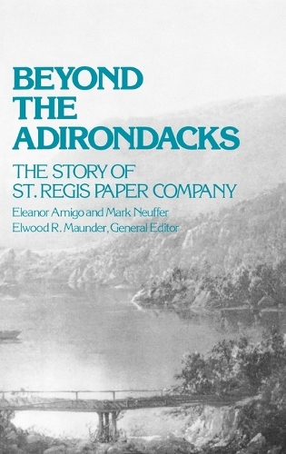 Beyond the Adirondacks: The Story of St. Regis Paper Company(Reference Sources for the Social Sciences and Humanities,)