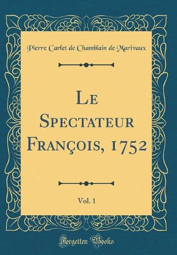 Le Spectateur François, 1752, Vol. 1 (Classic Reprint)