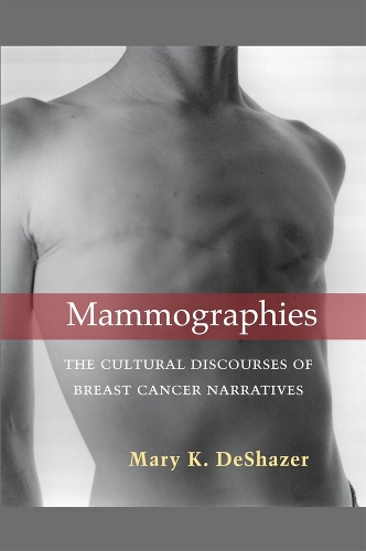 Mammographies: The Cultural Discourses of Breast Cancer Narratives
