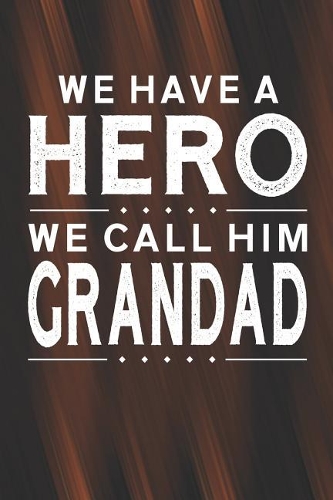We Have A Hero We Call Him Grandad