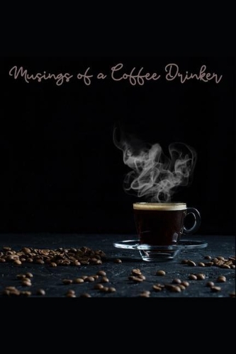 Musings of a Coffee Drinker