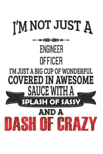 I'm Not Just A Engineer Officer: Notebook: Engineer Officer Notebook, Journal Gift, Diary, Doodle Gift or Notebook