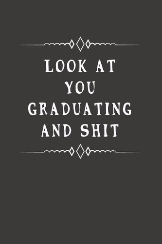 Look At You Graduating And Shit: Fill in the Blank Notebook, 110 Lined Pages