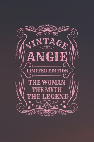 Vintage Angie Limited Edition the Women the Myth the Legend: First Name Funny Sayings Personalized Customized Names Gift Birthday Girl Women Mother's Day Notebook Journal