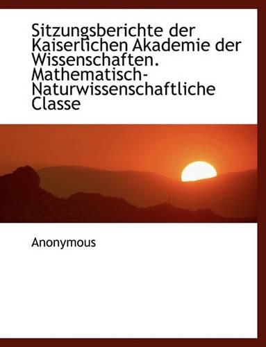 Sitzungsberichte Der Kaiserlichen Akademie Der Wissenschaften. Mathematisch-Naturwissenschaftliche C