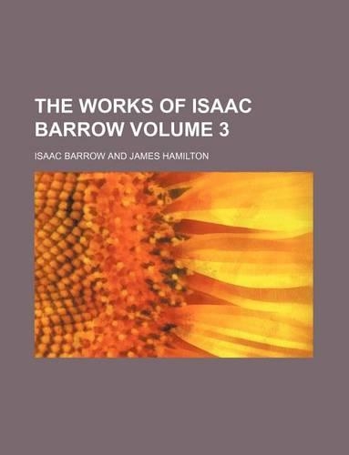 The Works of Isaac Barrow Volume 3: (English)