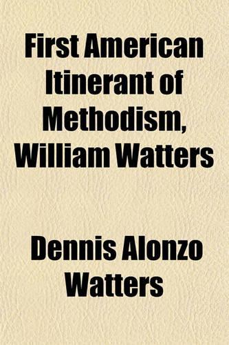 First American Itinerant of Methodism, William Watters