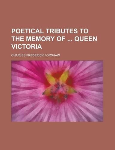 Poetical Tributes to the Memory of Queen Victoria: (English)