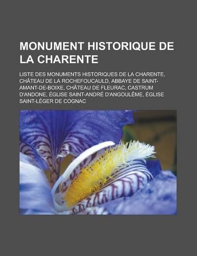 Monument Historique de La Charente: Liste Des Monuments Historiques de La Charente, Chateau de La Rochefoucauld, Abbaye de Saint-Amant-de-Boixe, Chate(French)