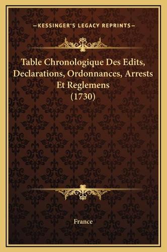 Table Chronologique Des Edits, Declarations, Ordonnances, Arrests Et Reglemens (1730)