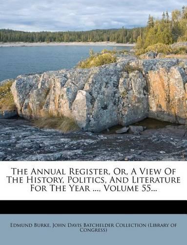The Annual Register, Or, a View of the History, Politics, and Literature for the Year ..., Volume 55...