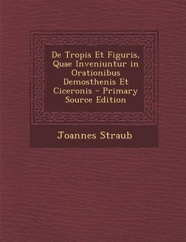 de Tropis Et Figuris, Quae Inveniuntur in Orationibus Demosthenis Et Ciceronis
