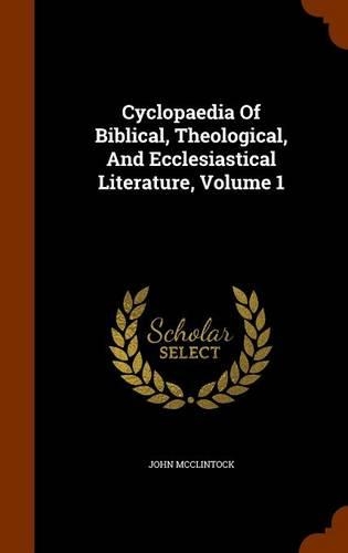 Cyclopaedia Of Biblical, Theological, And Ecclesiastical Literature, Volume 1: (English)