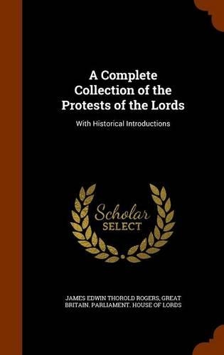 A Complete Collection of the Protests of the Lords