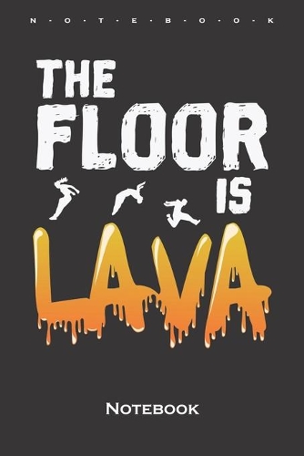 The Floor is Lava Notebook