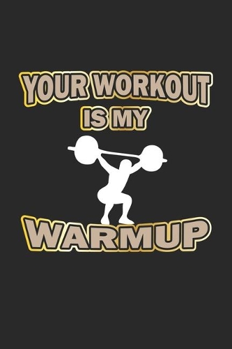 Your Workout is my Warmup: Notebook, Journal - Gift Idea for Bodybuilder & Fitness Fans - checkered - 6x9 - 120 pages