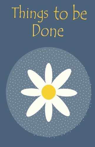 Things to be done: 5.5x8.5 - 120 Page, Things to do List, Daily planner, to organize your time efficiency without forget. Simple and efficient to get the things done w(1 Daisy)