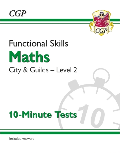 Functional Skills Maths: City & Guilds Level 2 - 10-Minute Tests: (CGP City & Guilds Functional Skills)