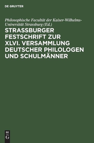 Strassburger Festschrift Zur XLVI. Versammlung Deutscher Philologen Und Schulmänner