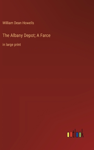 The Albany Depot; A Farce