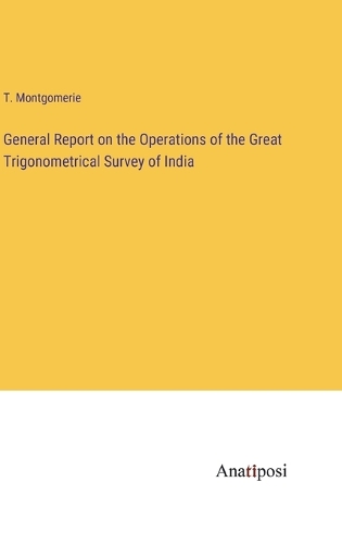 General Report on the Operations of the Great Trigonometrical Survey of India