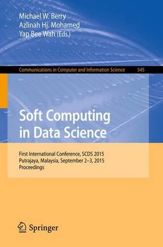 Soft Computing in Data Science: First International Conference, SCDS 2015, Putrajaya, Malaysia, September 2-3, 2015, Proceedings(545 Communications in Computer and Information Science)