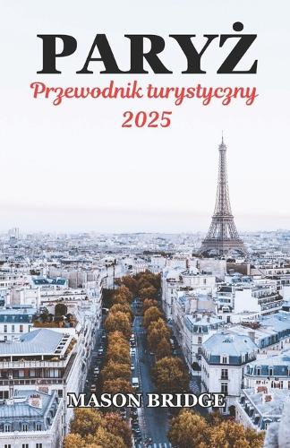 Przewodnik po Paryżu 2025