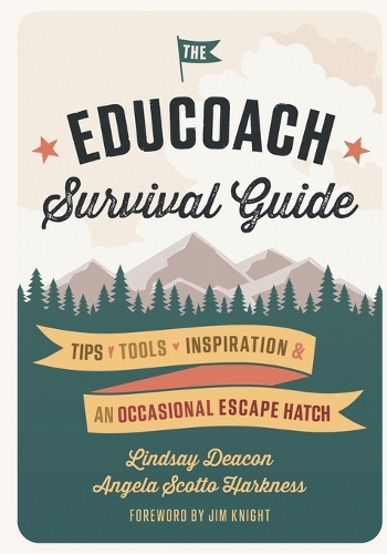 EduCoach Survival Guide: Tips. Tools. Inspiration. And an occasional escape hatch.