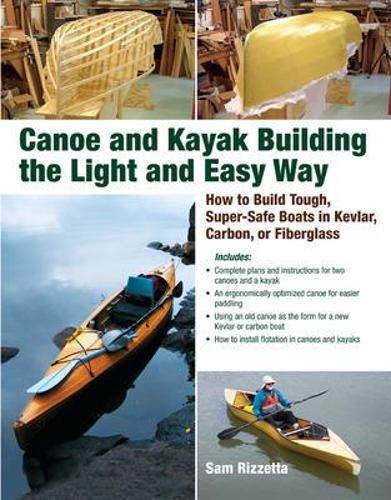 Canoe and Kayak Building the Light and Easy Way: How to Build Tough, Super-Safe Boats in Kevlar, Carbon, or Fiberglass(English)