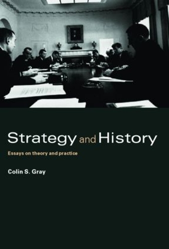 Strategy and History: Essays on Theory and Practice(Strategy and History)